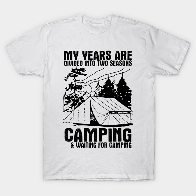 My Years Are Divided Into Two Seasons Camping And Waiting For Camping T-Shirt by shopbudgets